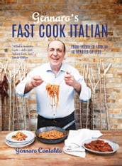 Gennaro s Fast Cook Italian: From fridge to fork in 40 minutes or less