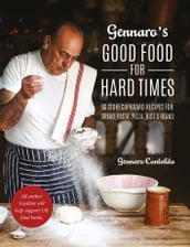 Gennaro s Good Food for Hard Times: 60 storecupboard recipes for bread, pasta, pizza, rice and beans