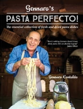 Gennaro s Pasta Perfecto!: The essential collection of fresh and dried pasta dishes