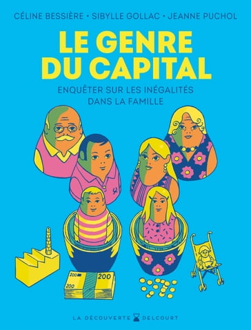 Le Genre du capital - Enquêter sur les inégalités dans la famille - Céline BESSIERE - Sibylle GOLLAC - Jeanne Puchol