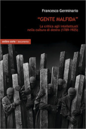 «Gente malfida». La critica degli intellettuali nella cultura di destra (1789-1925)