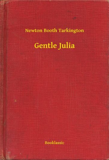Gentle Julia - Newton Booth Tarkington