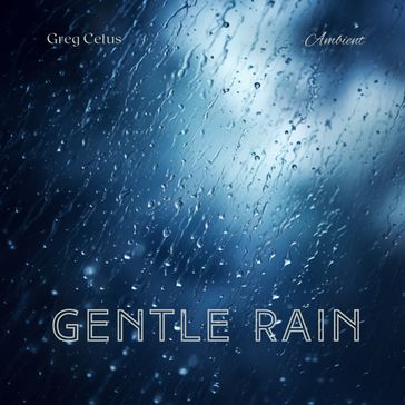 Gentle Rain - Greg Cetus