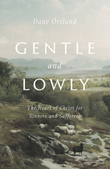 Gentle and Lowly - Dane C. Ortlund