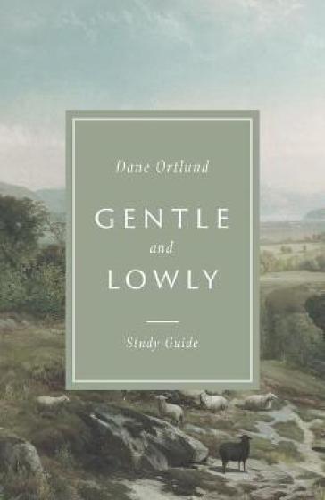 Gentle and Lowly Study Guide - Dane Ortlund