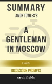 A Gentleman in Moscow: A Novel by Amor Towles (Discussion Prompts)