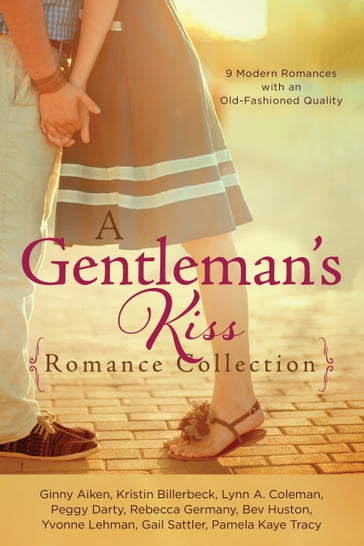 A Gentleman's Kiss Romance Collection - Bev Huston - Gail Sattler - Ginny Aiken - Kristin Billerbeck - Lynn A. Coleman - Pamela Kaye Tracy - Peggy Darty - Rebecca Germany - Yvonne Lehman