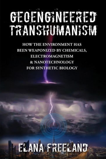 Geoengineered Transhumanism - Elana Freeland