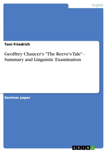 Geoffrey Chaucer's 'The Reeve's Tale' - Summary and Linguistic Examination - Toni Friedrich
