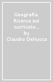 Geografia. Ricerca sul curricolo e innovazione didattica