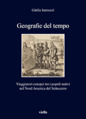 Geografie del tempo. Viaggiatori europei tra i popoli nativi nel Nord America del Settecento