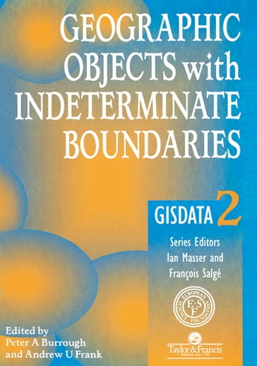 Geographic Objects with Indeterminate Boundaries - Peter A. Burrough - A. Frank