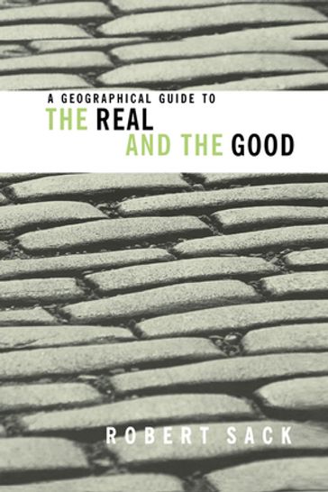 A Geographical Guide to the Real and the Good - Robert Sack