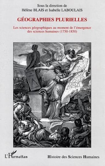 Géographies plurielles: Les sciences géographiques au moment de l'émergence des sciences humaines - (1750-1850) - Harmattan