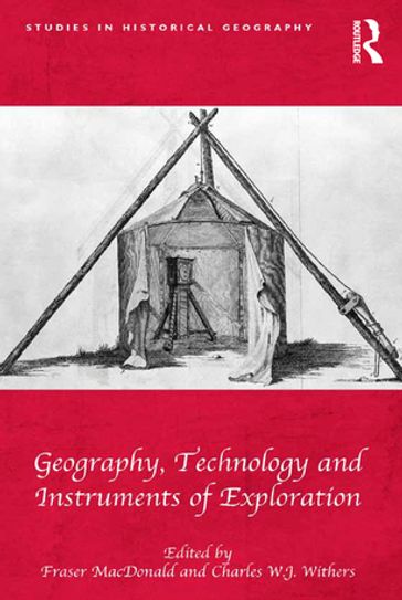 Geography, Technology and Instruments of Exploration - Charles W.J. Withers - Fraser Macdonald