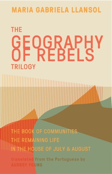 Geography of Rebels Trilogy - Gonçalo M. Tavares - Maria Gabriela Llansol