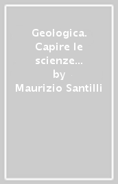 Geologica. Capire le scienze della terra. Per le Scuole superiori. Con e-book. Con espansione online