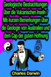 Geologische Beobachtungen über die Vulcanischen Inseln / Mit kurzen Bemerkungen über die Geologie von Australien und dem Cap der guten Hoffnung