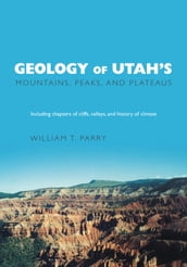 Geology of Utah s Mountains, Peaks, and Plateaus