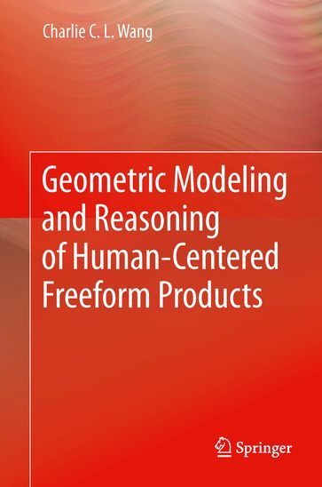 Geometric Modeling and Reasoning of Human-Centered Freeform Products - Charlie C. L. Wang