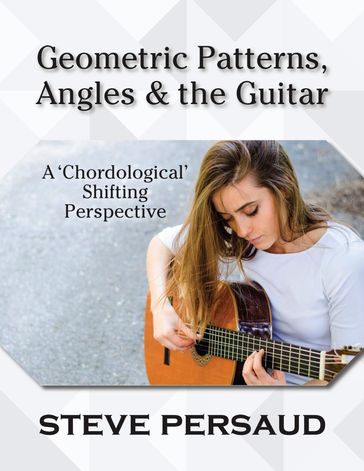 Geometric Patterns, Angles and the Guitar - Steve Persaud