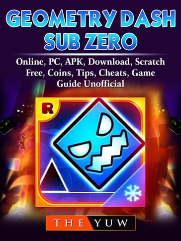 Geometry Dash Sub Zero, Online, PC, APK, Download, Scratch, Free, Coins, Tips, Cheats, Game Guide Unofficial - THE YUW