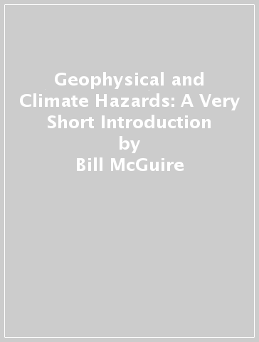 Geophysical and Climate Hazards: A Very Short Introduction - Bill McGuire