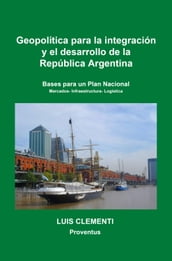 Geopolí-tica para la integración y el desarrollo de la República Argentina