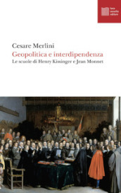 Geopolitica e interdipendenza. Le scuole di Henry Kissinger e Jean Monnet