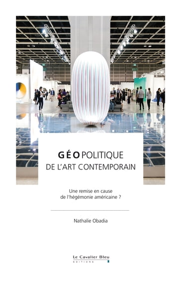 Geopolitique de l'art contemporain - Nathalie Obadia