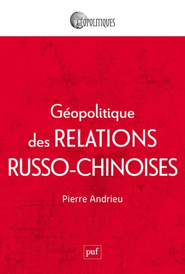 Géopolitique des relations russo-chinoises - Pierre Andrieu