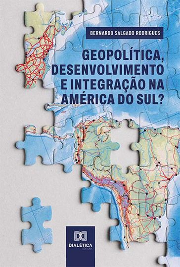 Geopolítica, desenvolvimento e integração na América do Sul? - Bernardo Salgado Rodrigues