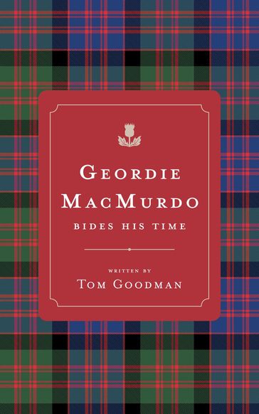 Geordie MacMurdo Bides His Time - Tom Goodman