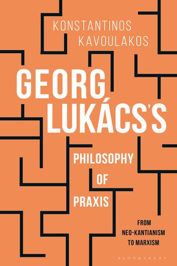 Georg Lukács's Philosophy of Praxis - Andrew Feenberg - Associate Professor of Philosophy Konstantinos Kavoulakos