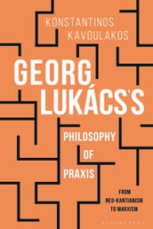 Georg Lukács s Philosophy of Praxis