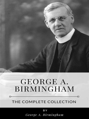 George A. Birmingham  The Complete Collection - George A. Birmingham