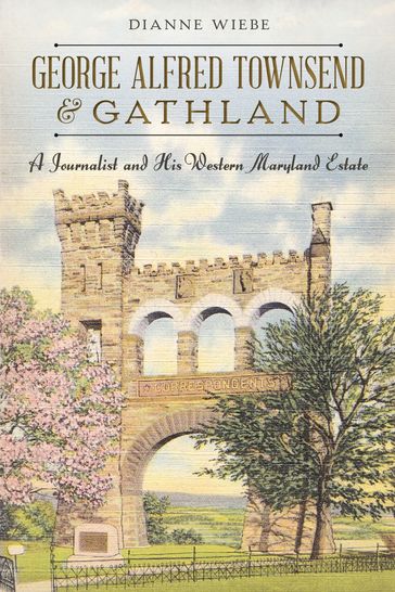 George Alfred Townsend and Gathland - Dianne Wiebe