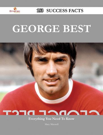 George Best 153 Success Facts - Everything you need to know about George Best - Mary Maxwell