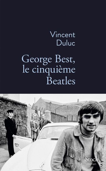 George Best, le cinquième Beatles - Vincent DULUC