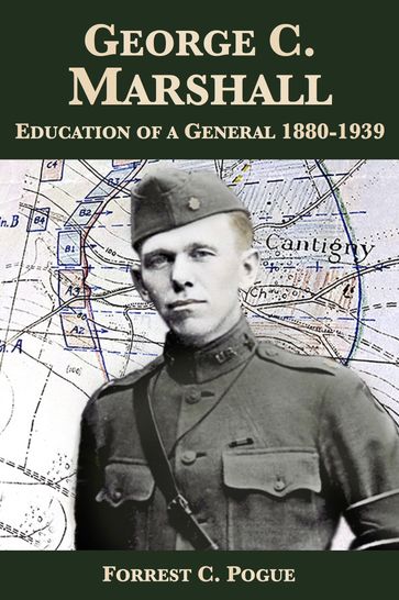 George C. Marshall: Education of a General, 1880-1939 - Forrest C. Pogue - General Omar N. Bradley - Gordon Harrison