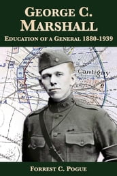 George C. Marshall: Education of a General, 1880-1939