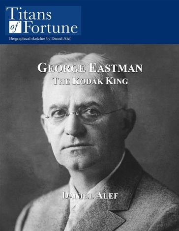 George Eastman: The Kodak King - Daniel Alef