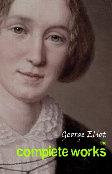 George Eliot: The Complete Works - George Eliot