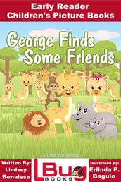 George Finds Some Friends: Early Reader - Children s Picture Books