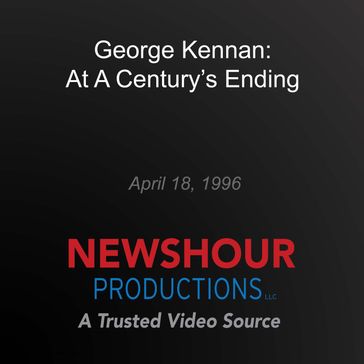 George Kennan: At a Century's Ending - PBS NewsHour