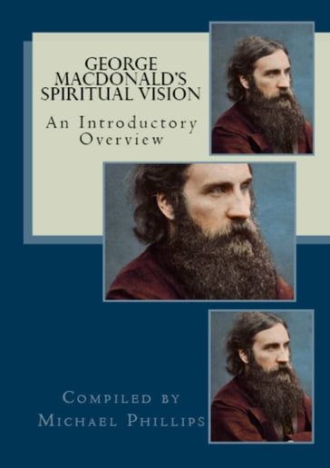 George MacDonald's Spiritual Vision - George MacDonald - Michael Phillips