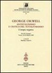 George Orwell. Antistalinismo e critica del totalitarismo. L utopia negativa. Atti del Convegno (Torino, 24-25 febbraio 2005)