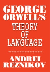 George Orwell s Theory of Language