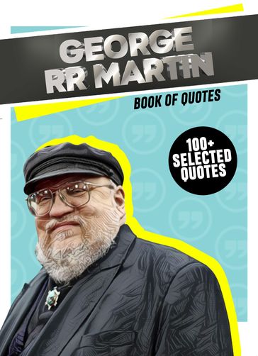 George R. R. Martin: Book Of Quotes (100+ Selected Quotes) - Quotes Station
