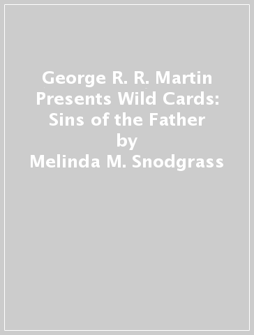 George R. R. Martin Presents Wild Cards: Sins of the Father - Melinda M. Snodgrass